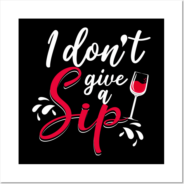 I don't give a sip Wall Art by Tianna Bahringer